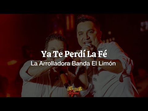 Ya Te Perdí La Fe - La Arrolladora Banda El Limón (Letra/Lyrics)