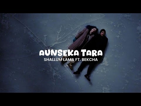 Aunseka Tara - Shallum Lama ft Bekcha |  mutu kamalo banaune | Lyrics Video | Austic