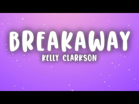 Kelly Clarkson - Breakaway (Lyrics)