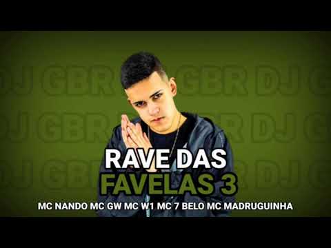 RAVE DAS FAVELAS 3 DJ GBR ( MC NANDO MC GW MC W1 MC 7 BELO MC MADRUGUINHA )