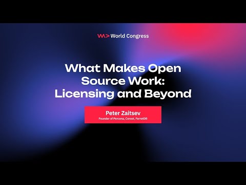 What Makes Open Source Work: Licensing and Beyond - Peter Zaitsev