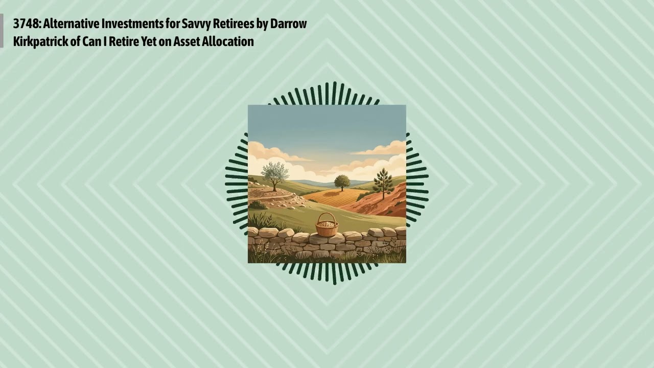 3748: Alternative Investments for Savvy Retirees by Darrow Kirkpatrick of Can I Retire Yet on...