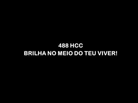 488 HCC - Brilha no meio do teu viver
