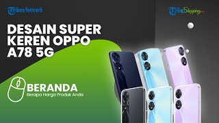 Desain Keren dengan Performa Ekstra, Ini Spesifikasi Oppo A78 5G yang Baru Meluncur di Indonesia