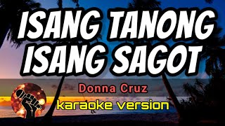 ISANG TANONG, ISANG SAGOT - DONNA CRUZ (karaoke version)