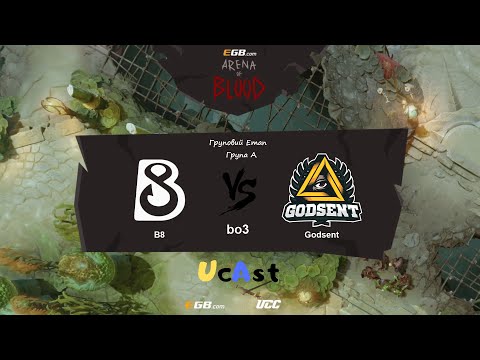 B8 vs Godsent гра 1 EGB Arena of Blood | Груповий Етап - Група А, by @violinUA & @TaiTake