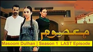 Masoom Dulhan  Season 1  LAST Episode by Sumbal Li