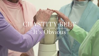 Chastity Belt - "It's Obvious" [OFFICIAL VIDEO]