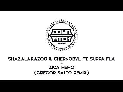 ShazaLaKazoo and Chernobyl Feat Suppa Fla - Zica Memo (Gregor Salto Remix)