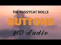 The Pussycat Dolls - Buttons [8D AUDIO]