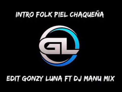 06-INTRO FOLK ❌PIEL CHAQUEÑA ❌DJGONZY LUNA ❌DJ MANU MIX