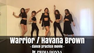 Warrior / Havana Brown by PRIMA DONNA (dance practice movie)