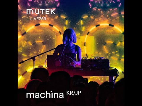 MUTEKLIVE259 - machìna