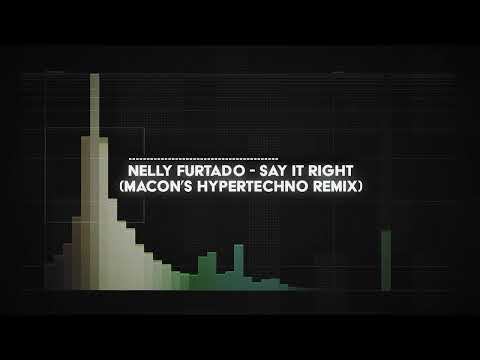 nelly furtado - say it right (macon's HYPERTECHNO remix)