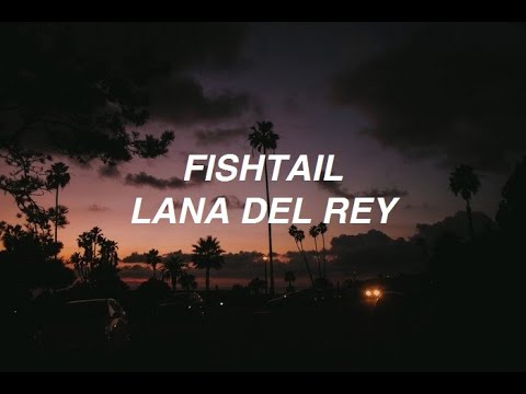 Fishtail - Lana Del Rey (lyrics)