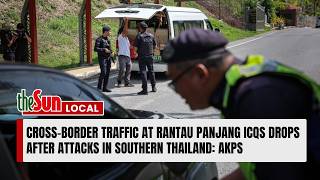 Cross-border traffic at Rantau Panjang ICQS drops after attacks in southern Thailand: AKPS