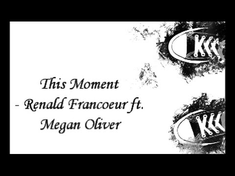 This Moment -  Renald Francoeur ft  Megan Oliver [Lyrics]