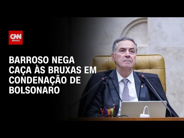 Barroso nega caça às bruxas em condenação de Bolsonaro | CNN 360º