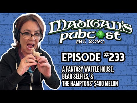 Madigans Pubcast EP233:Fantasy Waffle House, Bear Selfies & the Hamptons $400 Melon #madiganspubcast
