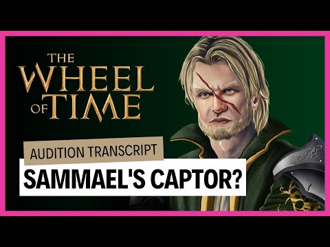 Wheel of Time Audition Transcript. Who is Sammael's captor?