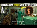 LAST OF US 2 Killing ABBY S Father With All Weapons Last Of Us