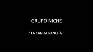 GRUPO NICHE - LA CANOA RANCHÁ