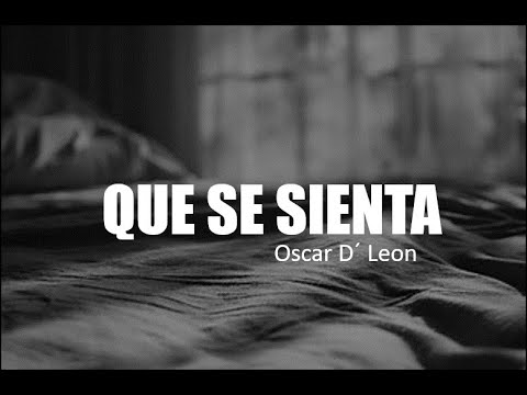 QUE SE SIENTA - Oscar D´ Leon (Letra)