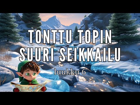 Tonttu Topin Suuri Seikkailu: luukku 6 | SATUJOULUKALENTERI 🎅