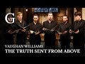 The truth sent from above (Ralph Vaughan Williams) – The Gesualdo Six