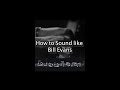 How to Sound Like Bill Evans