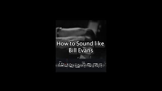How to Sound Like Bill Evans