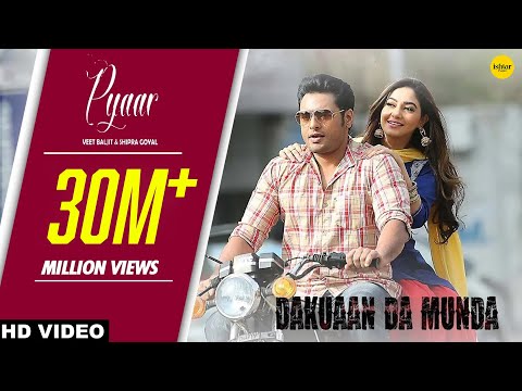 Pyaar (Full Video) Veet Baljit & Shipra Goyal | Dakuaan Da Munda | Punjabi Love Song