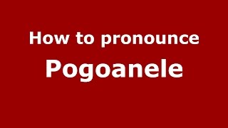How to pronounce Pogoanele