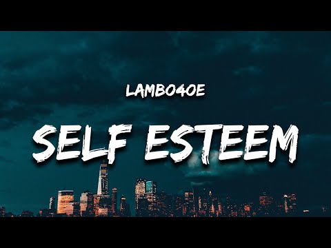 lamboe4oe - SELF ESTEEM (Lyrics) "is it the kisses for me"