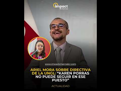 ARIEL MORA SOBRE DIRECTIVA DE LA UNGL: “KAREN PORRAS NO PUEDE SEGUIR EN ESE PUESTO”