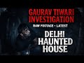 Gaurav Tiwari Investigation Raw Footage Inside Delhi S Haunted House
