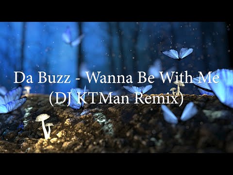 Da Buzz - Wanna Be With Me (DJ KTMan Remix)