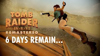Tomb Raider IV-VI Remastered - 6 Days Remain...