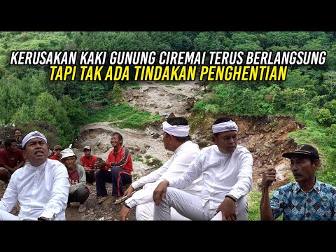 KERUSAKAN KAKI GUNUNG CIREMAI TERUS BERLANGSUNG - TAPI TAK ADA TINDAKAN PENGHENTIAN