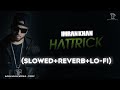 Hattrick Slowed Reverb Full Song Imran Khan Lo Fi Ikworldtopic