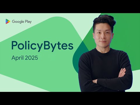 Google Play PolicyBytes - April 2025 policy updates