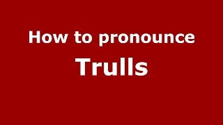 How to pronounce Trulls