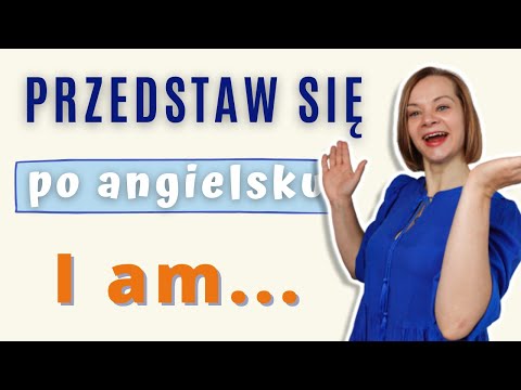 Prosty sposób na przedstawianie się po angielsku | Jak powiedzieć coś o sobie?