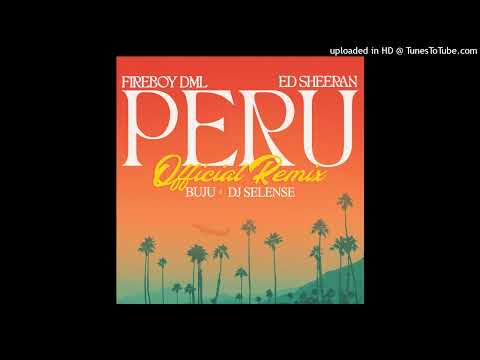 Peru (Official Remix) ft dJ Selense-Fireboy dmL-Buju-Ed Sheeran