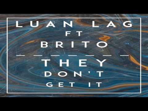 Luan LAG ft Brito - They Don't Get It
