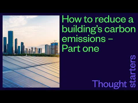 How to reduce a building's carbon emissions - Part one. Thought starters with Catriona Brady