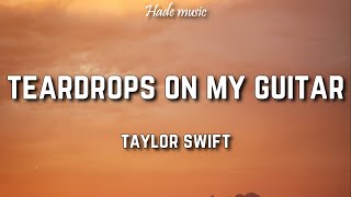 Taylor Swift - Teardrops On My Guitar (Lyrics)