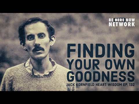 Jack Kornfield's Heart Wisdom Ep. 132: Finding Your Own Goodness