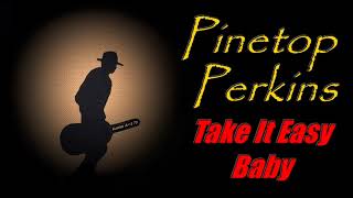 Pinetop Perkins - Take It Easy Baby (Kostas A~171)