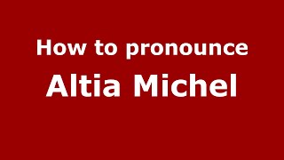 How to pronounce Altia Michel